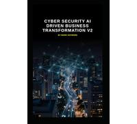 Cyber Security AI Driven Business Transformation V2: Updated information from v1