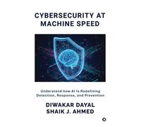 Cyber Security at Machine Speed: Understand how AI Is Redefining Detection, Response, and Prevention