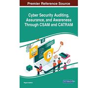 Cyber Security Auditing, Assurance, and Awareness Through CSAM and CATRAM (Advances in Digital Crime, Forensics, and Cyber Terrorism)