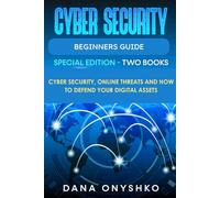 Cyber Security Beginners Guide: Cyber Security, Online Threats and How To Defend Your Digital Assets (Discover Cyber Security Series)