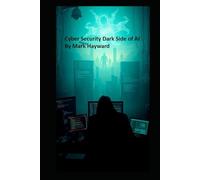 Cyber Security Dark Side of AI (Series 2 - Cyber Security)