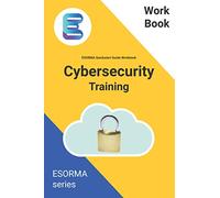 Cyber Security: ESORMA Quickstart Guide Workbook: Enterprise Security Operations Risk Management Architecture for Cyber Security Practitioners: 2 (Cybersecurity Quick Start Guide and templates)