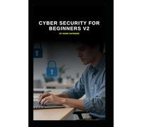 Cyber Security for Beginners v2: An up to date start for IT Professionals starting in Cyber Security: 1 (Series 1a)