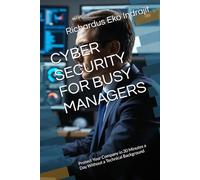 CYBER SECURITY FOR BUSY MANAGERS: Protect Your Company in 30 Minutes a Day Without a Technical Background