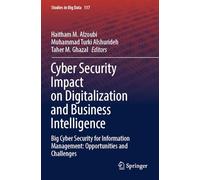 Cyber Security Impact on Digitalization and Business Intelligence: Big Cyber Security for Information Management: Opportunities and Challenges: 117 (Studies in Big Data, 117)