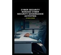 Cyber Security manage Cyber Security Governance activities (Cyber Security Series 6)