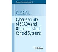 Cyber-security of SCADA and Other Industrial Control Systems: 66 (Advances in Information Security, 66)