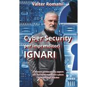 Cyber Security per Imprenditori Ignari: Il Minimo Sindacale da sapere per non farsi mandare a picco l’azienda dagli Hacker (HiRes361 - Strumenti utili per la gestione efficace delle Risorse Umane)