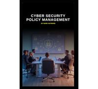 Cyber Security Policy Management (Cyber Security Series 6)