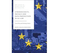 Cyber Security, Privacy and Data Protection in EU Law: A Law, Policy and Technology Analysis (Hart Studies in Information Law and Regulation)