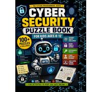 Cyber Security Puzzle Book for Kids Ages 8-12: 100+ Secret Codes, Internet Safety Challenges, Logic Puzzles, Cryptography Games, Brain Teasers and STEM Activities (The Future Programmers' Series)