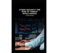 Cyber Security The Rise of Threat Intelligence (Series 10)