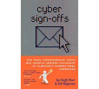 Cyber Sign Offs: The Most Comprehensive, Funny and Utterly Useless Collection of Hilariously Themed Email Signatures