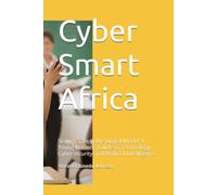 Cyber Smart Africa: Staying Safe in the Digital World: A Young Person's Guide to Technology, Cybersecurity and Artificial Intelligence