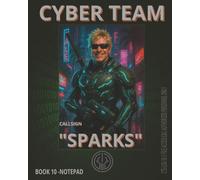 CYBER TEAM FIELD LOGBOOK - BOOK #10: SPARKS: Live wire. Fast hands. No fear.
