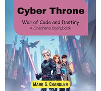 Cyber Throne: War of Code and Destiny (A Children's Storybook)