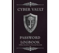 Cyber Vault Password Logbook: A Complete Offline System for Access, Recovery & Personal Records: Organise Accounts, Devices, Subscriptions & Critical Information, A Great Gift for Tech Fans