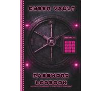 Cyber Vault Password Logbook: A Complete Offline System for Access, Recovery & Personal Records: Organise Accounts, Devices, Subscriptions & Critical Information, A Great Gift for Tech Fans