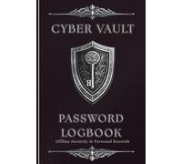Cyber Vault Password Logbook: A Complete Offline System for Access, Recovery & Personal Records: Organise Accounts, Devices, Subscriptions & Critical Information, A Great Gift for Tech Fans