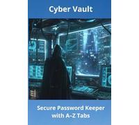 Cyber Vault: Secure Password Keeper with A-Z Tabs: Say goodbye to forgotten passwords. Take control of your digital life.