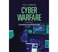 Cyber Warfare: A Documentary and Reference Guide (Documentary and Reference Guides)