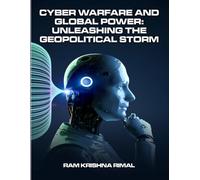 CYBER WARFARE AND GLOBAL POWER: UNLEASHING THE GEOPOLITICAL STORM