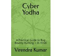 Cyber Yodha: A Practical Guide to Bug Bounty Hunting - In Hindi