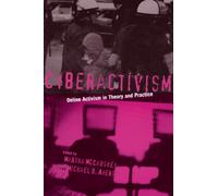 Cyberactivism : Online Activism in Theory and Practice