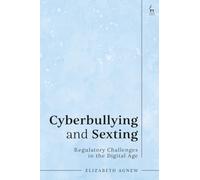 Cyberbullying and Sexting : Regulatory Challenges in the Digital Age