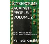 CYBERCRIME AGAINST PEOPLE: VOLUME 2: DIGITAL WARFARE AND SELF-PROTECTION STRATEGIES (2018-2026)
