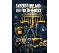 CYBERCRIME AND DIGITAL OFFENSES: LAW IN THE INFORMATION AGE