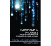 Cybercrime in Progress: Theory and prevention of technology-enabled offenses (Crime Science Series)