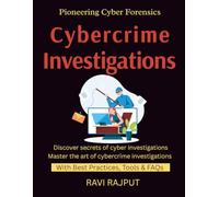 Cybercrime Investigations: Investigating Cyber Crimes | Forensic Techniques Explained | Evidence Collection Best Practices | Digital Forensics in Enterprises | Future Forensic Tools