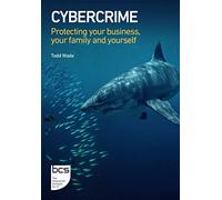 Cybercrime: Protecting your business, your family and yourself