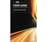 Cyberflashing: Recognising Harms, Reforming Laws