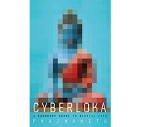 Cyberloka: A Buddhist Guide to Digital Life