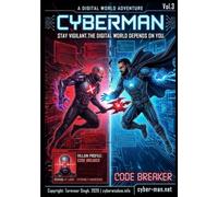 Cyberman: Cybersecurity Superhero Comic Book For The Digital World: Vol. 3: Cyberman And Code Breaker - Coding And Security Awareness (Cyberman: ... For The Digital World. Security Awareness)