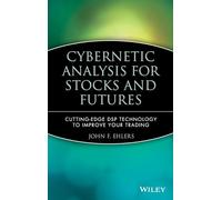 Cybernetic Analysis for Stocks and Futures: Cutting-Edge DSP Technology to Improve Your Trading: 202 (Wiley Trading)
