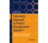 Cybernetic Approach to Project Management - Volume 1 : Cybernetics, Project Initiation, Development and Stabilization