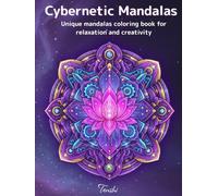 Cybernetic Mandalas Coloring Book for Adults: 80 Unique Mandala Designs for Relaxation, Mindfulness & Creative Flow: A futuristic mandala coloring ... - perfect for stress relief and focus