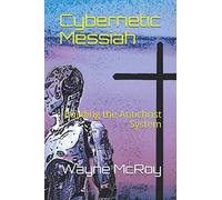 Cybernetic Messiah: Building the Antichrist System