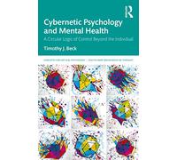 Cybernetic Psychology and Mental Health: A Circular Logic Of Control Beyond The Individual (Concepts for Critical Psychology)
