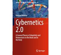 Cybernetics 2.0: A General Theory of Adaptivity and Homeostasis in the Brain and in the Body: 14 (Springer Series on Bio- and Neurosystems, 14)