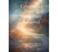 Cybernetics and Complexity Revisited: Conditions of Continuation in Human Systems: 2 (The Invisible Architecture: Conditions of Continuation in Human Systems)