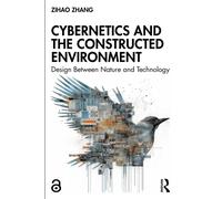 Cybernetics and the Constructed Environment : Design Between Nature and Technology