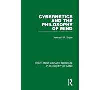 Cybernetics and the Philosophy of Mind (Routledge Library Editions: Philosophy of Mind)