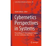 Cybernetics Perspectives in Systems: Proceedings of 11th Computer Science On-line Conference 2022, Vol. 3: 503 (Lecture Notes in Networks and Systems, 503)