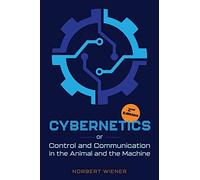 Cybernetics, Second Edition: or Control and Communication in the Animal and the Machine