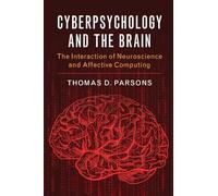 Cyberpsychology and the Brain: The Interaction of Neuroscience and Affective Computing