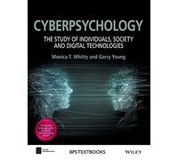 Cyberpsychology: The Study of Individuals, Society and Digital Technologies (BPS Textbooks in Psychology)